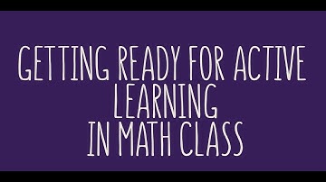 Getting Ready For Active Learning In Math Classes