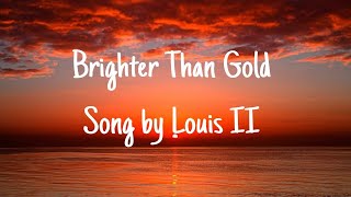Louis II - Brighter Than Gold (Lyrics)