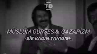 Müslüm Gürses &Gazapizm.  Bir kadın tanıdım Resimi