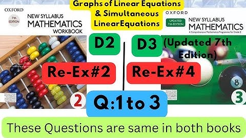 Same Questions in both books,Linear Equations, D2, Re-Ex#2, D3(Updated Edition), Re-Ex #4, Q 1 to 3.