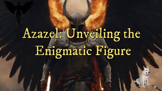 Azazel: Unveiling the Enigmatic Figure from Biblical Accounts to Pop Culture Myths