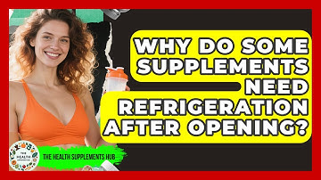 Why Do Some Supplements Need Refrigeration After Opening? - The Health Supplement Hub