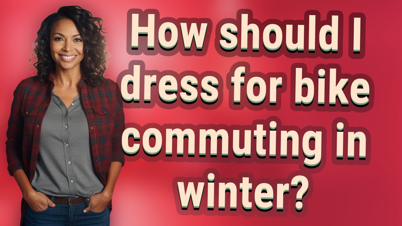 How Should I Dress For Bike Commuting In Winter YouTube how-should-i-dress-for-bike-commuting-in-winter-youtube