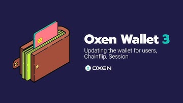 Oxen Wallet 3: Updating the wallet for users, Chainflip, Session
