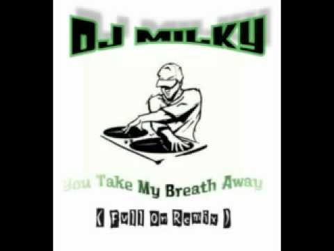 Dj Milky - You Take My Breath Away ( Full On Mix ).
