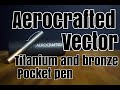 The Aerocrafted Vector, Titanium and Bronze Pocket Pen.