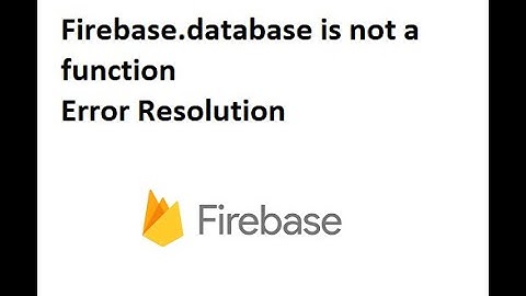 firebase.database is not a function | firebase | javascript | Error resolution