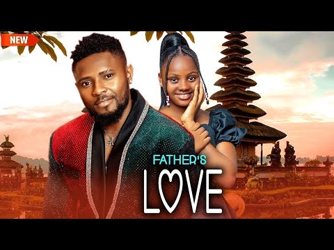 FATHER S LOVE MAURICE SAM ADA KIRIKIRI UCHECHI TREASUE 2025 NEW NIGERIAN MOVIE