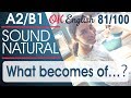 81/100 What becomes of ... ? - Что случится с  ... ? 🇺🇸 Sound Natural