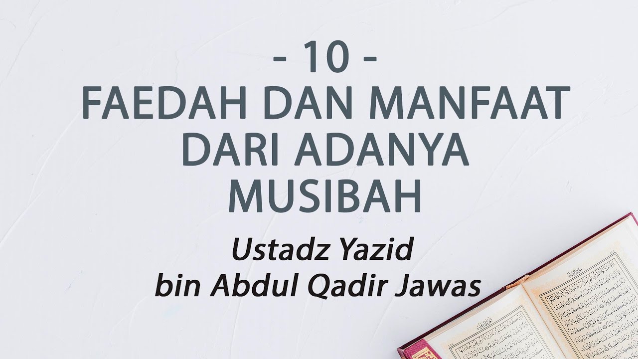 10. Faedah Dan Manfaat Dari Adanya Musibah :: Ustadz Yazid bin Abdul Qadir Jawas
