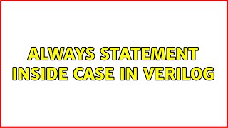 Celebrity always statement inside case in Verilog (2 Solutions!!) Wealth