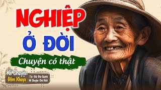 Câu chuyện lấy đi nhiều nước mắt "NGHIỆP Ở ĐỜI" | Đêm Khuya Khó Ngủ #demkhuyakhongu