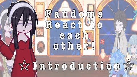 Fandoms react to each other||Introduction||2x speed|| first video|| 0/7