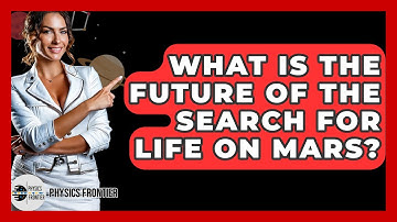 What Is The Future Of The Search For Life On Mars? - Physics Frontier