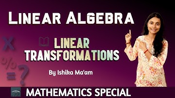Linear Transformations - Linear Algebra | Vector Space Homomorphism | UGC/CSIR NET, GATE, IIT JAM |