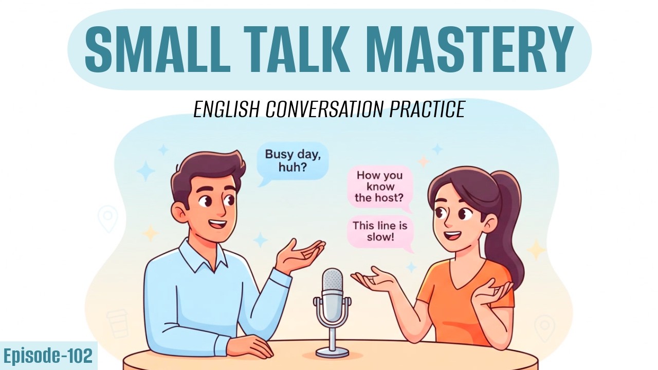 Small Talk Mastery: What to Say When You Have Nothing to Say | English Conversation Practice