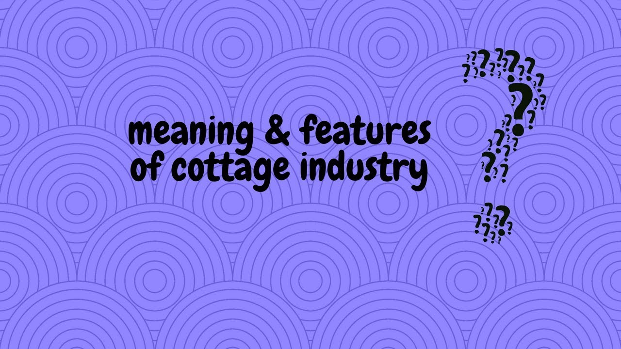 Meaning Features Of Cottage Industry Youtube