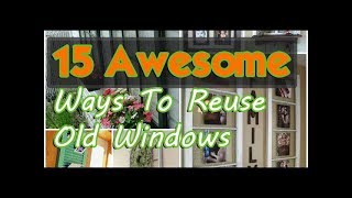 15 Awesome Ways To Reuse Old Windows
