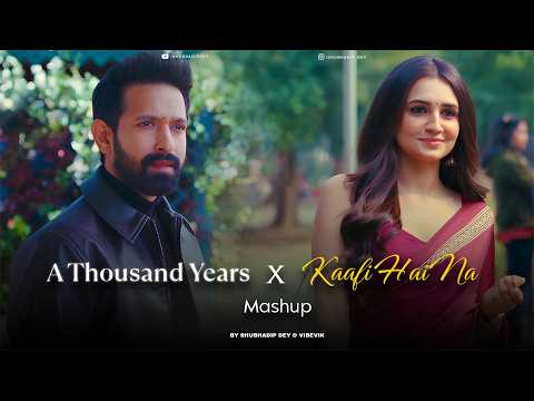 A Thousand Years x Kaafi Hai Na - Mashup (Full Version) | Musafir Cafe Mashup | Latest 4K Mix