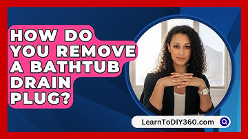 How Do You Remove A Bathtub Drain Plug? - LearnToDIY360.com