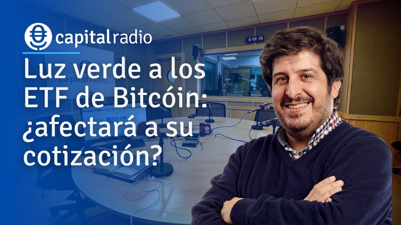 La SEC aprueba los ETF de Bitcóin al contado en EEUU | Capital Radio