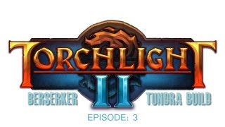 Torchlight 2 - Berserker: Tundra Build - BJones Let's Play - Episode 3