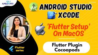5. Flutter Setup on macOS | Xcode, Android Studio & CocoaPods Installation
