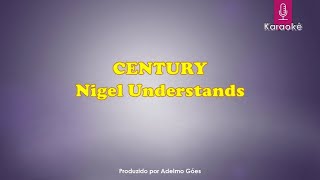 Century - Nigel Understands  Karaokê