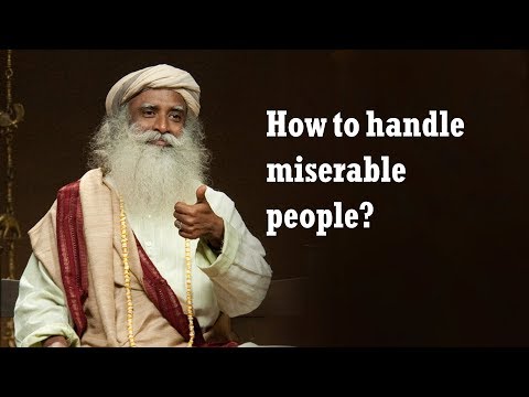 How to handle a Miserable Person? - Sadhguru