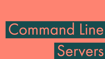 Command Line 04: Servers