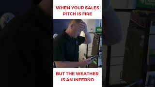 When Your Sales Pitch Is Fire But The Weather Is an Inferno