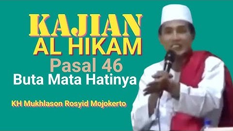 KAJIAN AL HIKAM PASAL 46 BUTA MATA HATINYA 🔴 KH MUKHLASON ROSYID MOJOKERTO 
