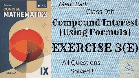 Compound Interest [Using Formula] | Ex 3(E) | Class 9th | ICSE
