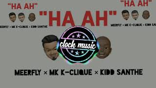 Lagu TERBARU! DEMO ONLY - MeerFly - "HA AH" (Ft. MK | K-Clique & Kidd Santhe)