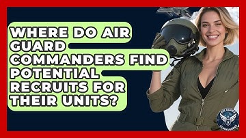 Where Do Air Guard Commanders Find Potential Recruits for Their Units? - Air Guard Commanders