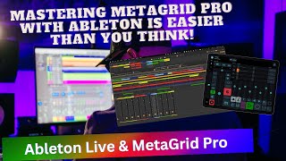 Mastering MetaGrid Pro with Ableton Live is Easier Than You Think!