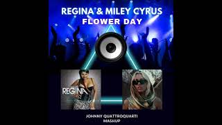 Regina & Miley Cyrus - Flower Day (Johnny Quattroquarti Mashup)