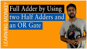 Full Adder by Using two Half Adders and an OR Gate | Lesson 84 |Digital Electronics |Learning Monkey