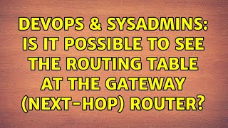 DevOps & SysAdmins: Is it possible to see the routing table at the gateway (next-hop) router?