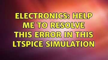 Electronics: Help me to resolve this error in this LTSpice Simulation