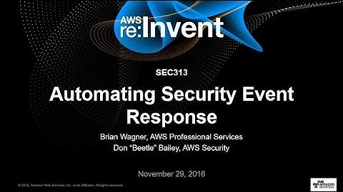 AWS re:Invent 2016: Automating Security Event Response, from Idea to Code to Execution (SEC313)