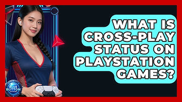 What Is Cross-play Status On PlayStation Games? - Blue Button Gaming