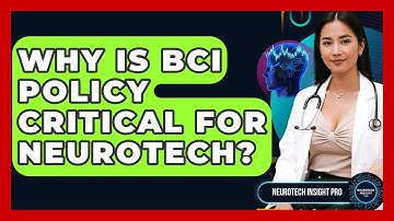 Why Is BCI Policy Critical For Neurotech? - Neurotech Insight Pro