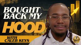 He Bought Back His Neighborhood: Caleb Keys on Building Wealth Through Real Estate