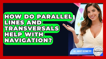 How Do Parallel Lines And Transversals Help With Navigation? - All About Geometry