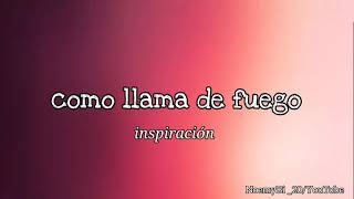 Video thumbnail of "Como llama de fuego - inspiración (letra)"