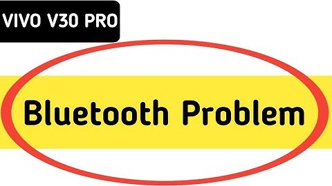 Vivo v30 Pro bluetooth problem solve kaise karen, how to fix bluetooth problem in Vivo v30 Pro