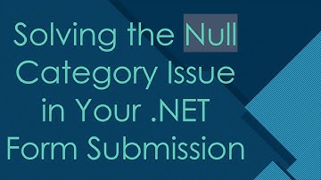 Solving the Null Category Issue in Your .NET Form Submission