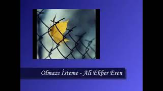 Ali Ekber Eren - Olmazı İsteme