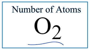 How to Find the Number of Atoms in O2     (Oxygen gas)